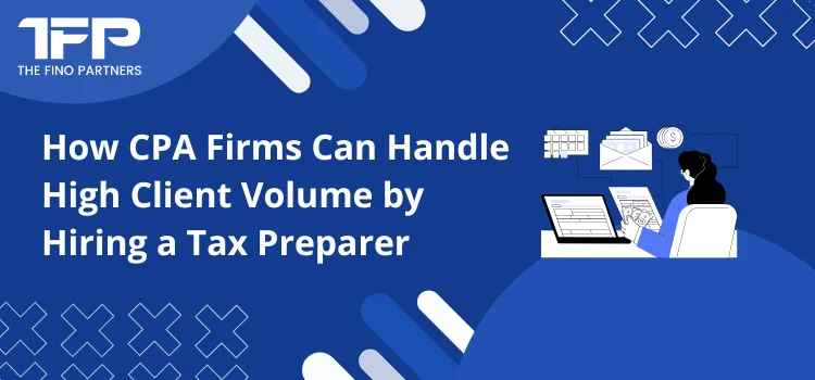 How CPA Firms Can Handle High Client Volume by Hiring a Tax Preparer